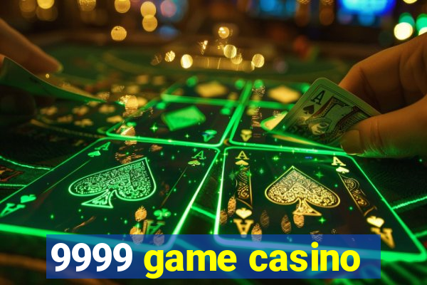 9999 game casino